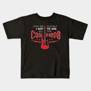 I May Be Old But I Got To See All The Cool Bands v3 Kids T-Shirt